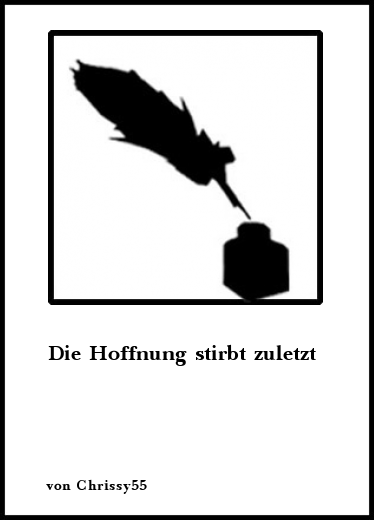 Gedichte Die Hoffnung stirbt zuletzt von Chrissy55