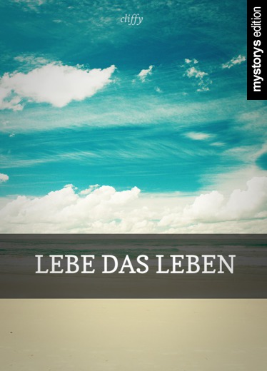 Gedichte Lebe das Leben von cliffy