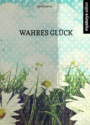 Gedichte Wahres Glück von Apollinaris