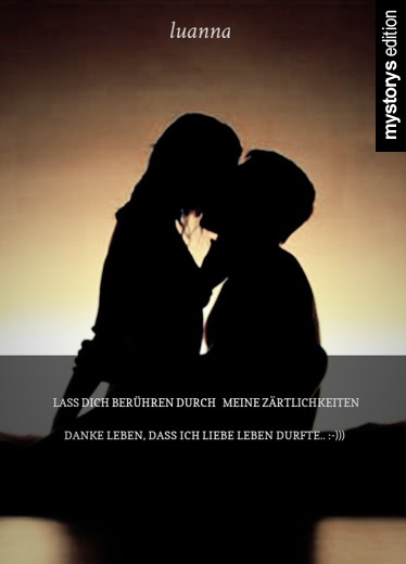 Gedichte lass dich berühren durch meine zärtlichkeiten danke LEBEN