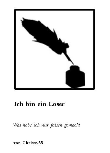 Gedichte: Ich bin ein Loser Was habe ich nur falsch gemacht von. 