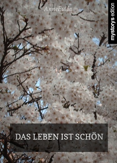 Aphorismen: Das Leben ist schön von AnneEulia