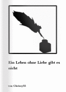Gedichte Ein Leben ohne Liebe gibt es nicht von Chrissy55